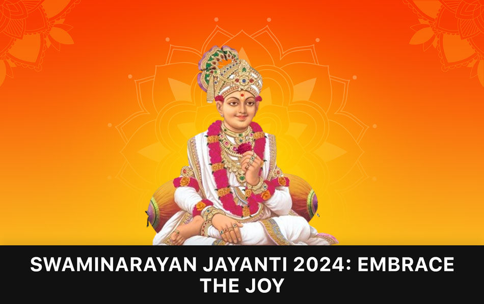 Swaminarayan Jayanti 2024: Embrace the Joy